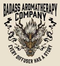 BADASS AROMATHERAPY COMPANY EVERY DIFFUSER HAS A STORY trademark