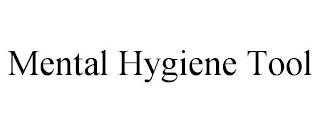 MENTAL HYGIENE TOOL trademark