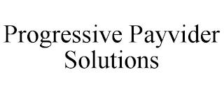 PROGRESSIVE PAYVIDER SOLUTIONS trademark