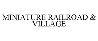 MINIATURE RAILROAD & VILLAGE trademark