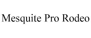 MESQUITE PRO RODEO trademark