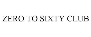 ZERO TO SIXTY CLUB trademark