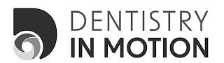 D DENTISTRY IN MOTION trademark