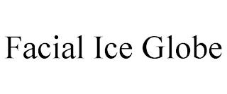 FACIAL ICE GLOBE trademark