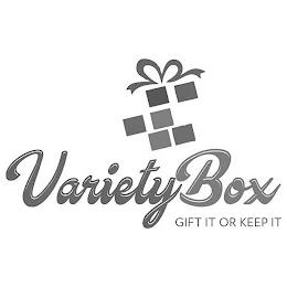 VARIETYBOX GIFT IT OR KEEP IT trademark