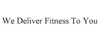 WE DELIVER FITNESS TO YOU trademark