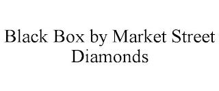 BLACK BOX BY MARKET STREET DIAMONDS trademark