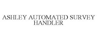 ASHLEY AUTOMATED SURVEY HANDLER trademark