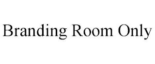 BRANDING ROOM ONLY trademark