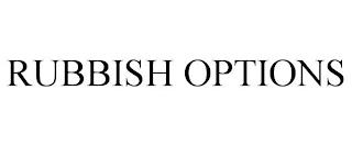 RUBBISH OPTIONS trademark