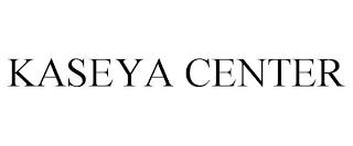 KASEYA CENTER trademark