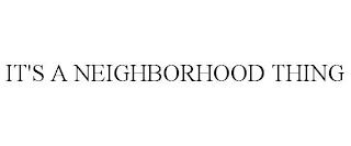 IT'S A NEIGHBORHOOD THING trademark