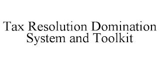 TAX RESOLUTION DOMINATION SYSTEM AND TOOLKIT trademark