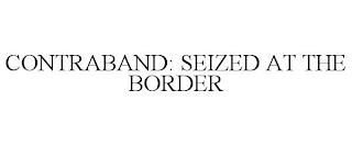 CONTRABAND: SEIZED AT THE BORDER trademark