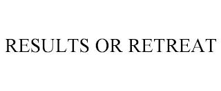 RESULTS OR RETREAT trademark