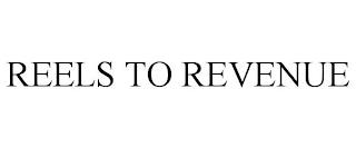 REELS TO REVENUE trademark