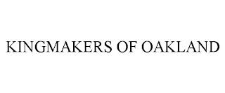 KINGMAKERS OF OAKLAND trademark