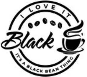 I LOVE IT BLACK IT'S A BLACK BEAN THING trademark