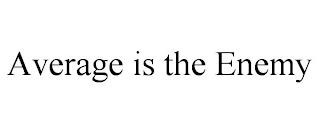 AVERAGE IS THE ENEMY trademark