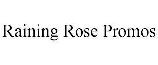 RAINING ROSE PROMOS trademark