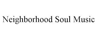 NEIGHBORHOOD SOUL MUSIC trademark