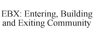 EBX: ENTERING, BUILDING AND EXITING COMMUNITY trademark