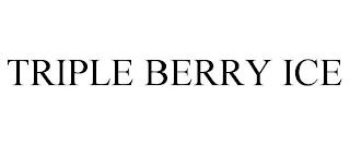 TRIPLE BERRY ICE trademark