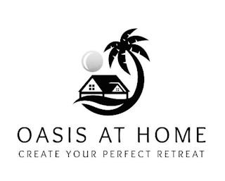 OASIS AT HOME CREATE YOUR PERFECT RETREAT trademark