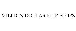 MILLION DOLLAR FLIP FLOPS trademark