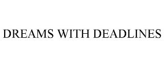 DREAMS WITH DEADLINES trademark