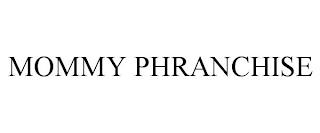 MOMMY PHRANCHISE trademark