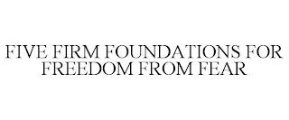 FIVE FIRM FOUNDATIONS FOR FREEDOM FROM FEAR trademark