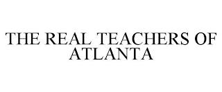 THE REAL TEACHERS OF ATLANTA trademark