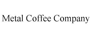 METAL COFFEE COMPANY trademark