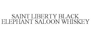 SAINT LIBERTY BLACK ELEPHANT SALOON WHISKEY trademark