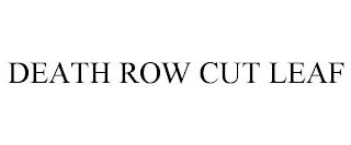 DEATH ROW CUT LEAF trademark