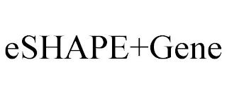 ESHAPE+GENE trademark