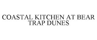 COASTAL KITCHEN AT BEAR TRAP DUNES trademark