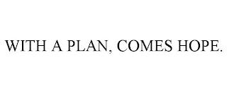 WITH A PLAN, COMES HOPE. trademark