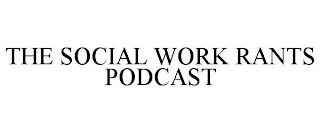 THE SOCIAL WORK RANTS PODCAST trademark