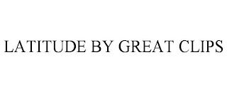 LATITUDE BY GREAT CLIPS trademark