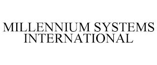 MILLENNIUM SYSTEMS INTERNATIONAL trademark