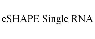 ESHAPE SINGLE RNA trademark