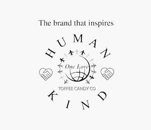 THE BRAND THAT INSPIRES HUMAN KIND ONE LOVE TOFFEE CANDY CO trademark