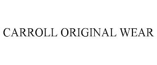 CARROLL ORIGINAL WEAR trademark