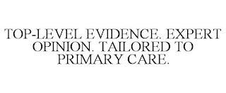 TOP-LEVEL EVIDENCE. EXPERT OPINION. TAILORED TO PRIMARY CARE. trademark