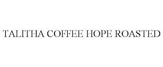 TALITHA COFFEE HOPE ROASTED trademark