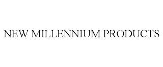 NEW MILLENNIUM PRODUCTS trademark