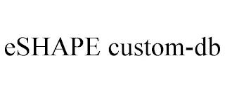 ESHAPE CUSTOM-DB trademark