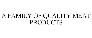 A FAMILY OF QUALITY MEAT PRODUCTS trademark